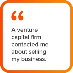 graphic quote "A venture capital firm contacted me about selling my business"