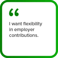 graphic quote "I want flexibility in employer contributions."