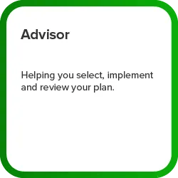 Advisor - Helping you select, Implement and review your plan